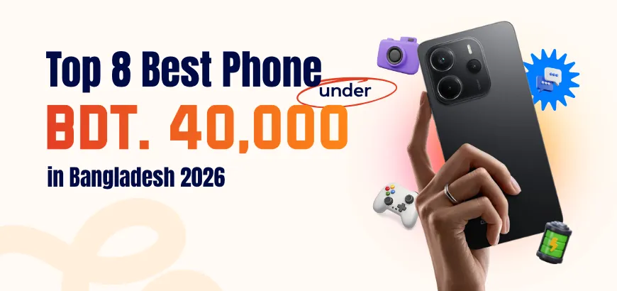 Top 8 Best Phones Under 40000 in Bangladesh 2026