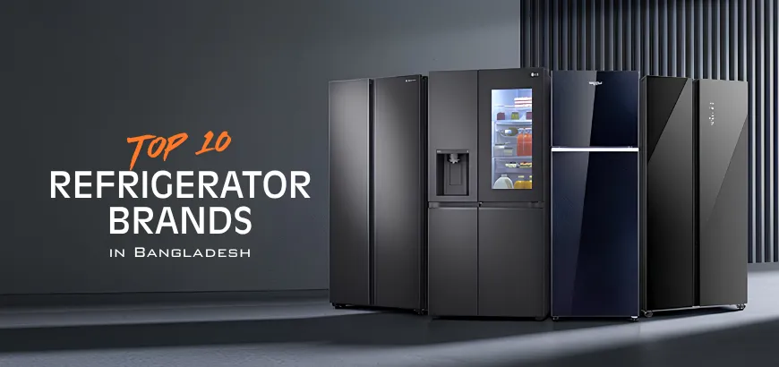 Top 10 Best Fridge Brands in Bangladesh-2026