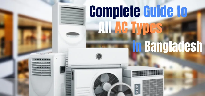 Complete Guide to All AC Types in Bangladesh