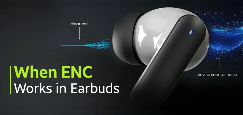 When ENC Works in Earbuds