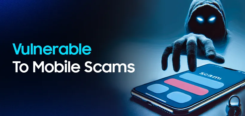 Vulnerable To Mobile Scams
