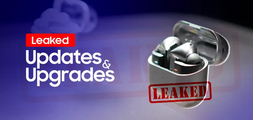 Leaked Updates & Upgrades for Galaxy Buds 4