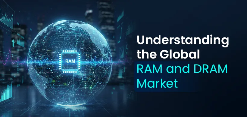 Understanding the Global RAM and DRAM Market